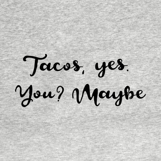 Tacos Yes. You. Maybe. by verde